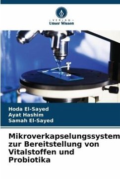 Mikroverkapselungssystem zur Bereitstellung von Vitalstoffen und Probiotika - El-Sayed, Hoda;Hashim, Ayat;El-Sayed, Samah