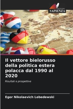 Il vettore bielorusso della politica estera polacca dal 1990 al 2020 - Lebedewski, Egor Nikolaevich