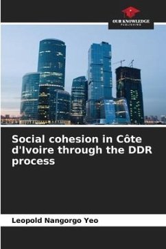 Social cohesion in Côte d'Ivoire through the DDR process - Yéo, Léopold Nangorgo