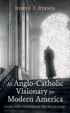 An Anglo-Catholic Visionary for Modern America (eBook, ePUB)