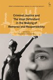 Criminal Justice and The Ideal Defendant in the Making of Remorse and Responsibility (eBook, ePUB)