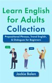 Learn English for Adults Collection: Prepositional Phrases, Travel English, & Dialogues for Beginners (eBook, ePUB)