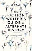 The Fiction Writer's Guide to Alternate History (eBook, ePUB)