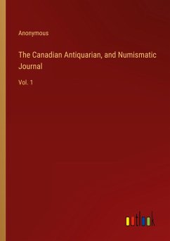 The Canadian Antiquarian, and Numismatic Journal