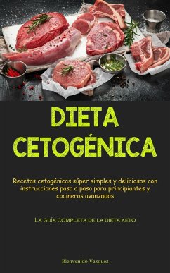 Dieta Cetogénica: Recetas cetogénicas súper simples y deliciosas con instrucciones paso a paso para principiantes y cocineros avanzados - Vazquez, Bienvenido