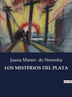 LOS MISTERIOS DEL PLATA - de Noronha, Juana Manso