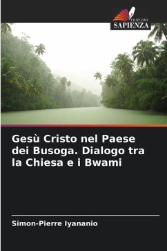 Gesù Cristo nel Paese dei Busoga. Dialogo tra la Chiesa e i Bwami - Iyananio, Simon-Pierre