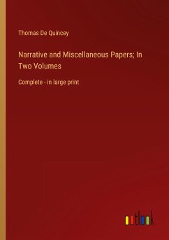 Narrative and Miscellaneous Papers; In Two Volumes - Quincey, Thomas De