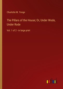 The Pillars of the House; Or, Under Wode, Under Rode - Yonge, Charlotte M.