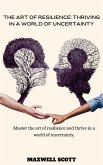 The Art of Resilience: Thriving in a World of Uncertainty (eBook, ePUB)