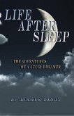 Life After Sleep, The Adventures of a Lucid Dreamer (eBook, ePUB)