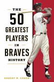 50 Greatest Players in Braves History (eBook, ePUB) 50 Greatest Players in Braves History (eBook, ePUB)