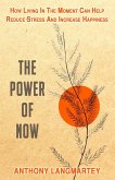 The Power of Now: How Living in the Moment Can Help Reduce Stress and Increase Happiness (eBook, ePUB)
