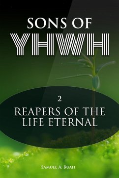 Sons of YHWH: Reapers of the Life Eternal (eBook, ePUB) - Buah, Samuel A.