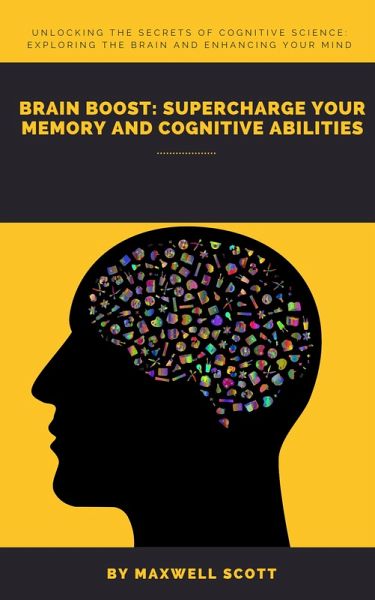 Brain Boost: Supercharge Your Memory and Cognitive Abilities (eBook, ePUB) Brain Boost: Supercharge Your Memory and Cognitive Abilities (eBook, ePUB)