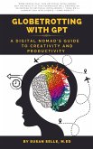 Globetrotting with GPT: A Digital Nomad's Guide to Creativity and Productivity (eBook, ePUB)