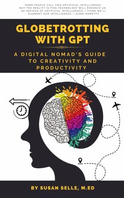 Globetrotting with GPT: A Digital Nomad's Guide to Creativity and Productivity (eBook, ePUB) - Selle, Susan