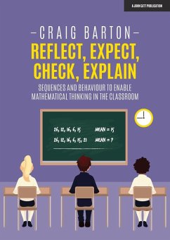 Reflect, Expect, Check, Explain: Sequences and behaviour to enable mathematical thinking in the classroom (eBook, ePUB) - Barton, Craig