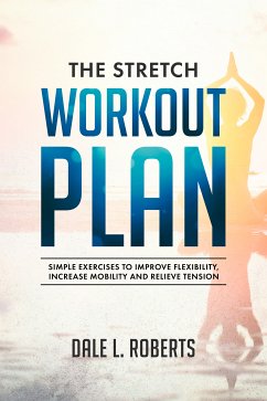 The Stretch Workout Plan (eBook, ePUB) - Roberts, Dale L.