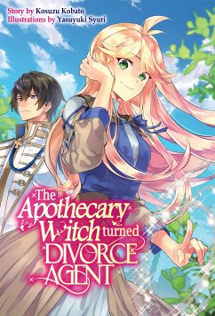 The Apothecary Witch Turned Divorce Agent: Volume 1 (eBook, ePUB) - Kobato, Kosuzu