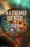 I'm A Streamer Too Bitch! (eBook, ePUB)
