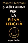 6 Abitudini Per La Piena Felicità (eBook, ePUB) 6 Abitudini Per La Piena Felicità (eBook, ePUB)