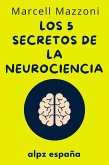 Los 5 Secretos De La Neurociencia - (eBook, ePUB) Los 5 Secretos De La Neurociencia - (eBook, ePUB)
