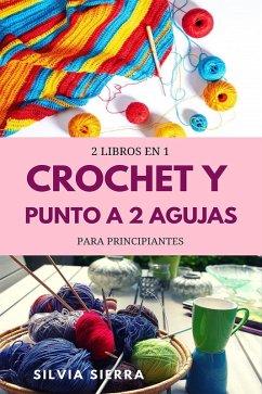 2 libros en 1: Crochet y punto a 2 agujas para principiantes (eBook, ePUB) - Sierra, Silvia
