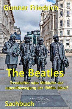 The Beatles Trendsetter oder Mitläufer der Jugendbewegung der 1960er Jahre? (eBook, ePUB) - Friedrich, Gunnar