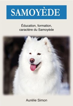 Samoyède : Education, Formation, Caractère du Samoyède (eBook, ePUB) - Simon, Aurélie