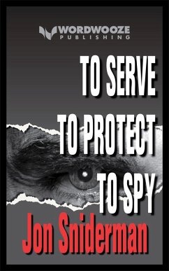 To Serve ... To Protect ... To Spy (eBook, ePUB) - Sniderman, Jon