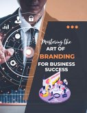 Mastering the Art of Branding for Business Success (Course) (eBook, ePUB)