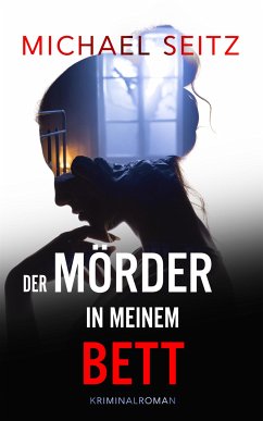 Der Mörder in meinem Bett (eBook, ePUB) - Seitz, Michael