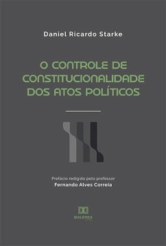 O Controle de Constitucionalidade dos Atos Políticos (eBook, ePUB) - Starke, Daniel Ricardo