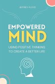 Empowered Mind: Using Positive Thinking to Create a Better Life (eBook, ePUB)