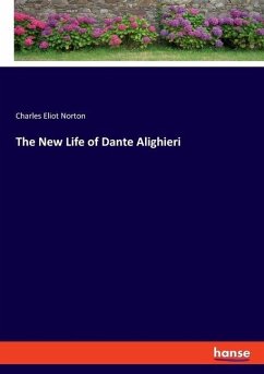 The New Life of Dante Alighieri - Norton, Charles Eliot