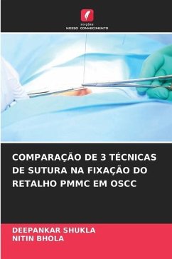 COMPARAÇÃO DE 3 TÉCNICAS DE SUTURA NA FIXAÇÃO DO RETALHO PMMC EM OSCC - SHUKLA, DEEPANKAR;Bhola, Nitin