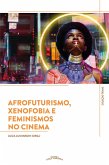 Afrofuturismo, Xenofobia e Feminismos no Cinema (eBook, ePUB) Afrofuturismo, Xenofobia e Feminismos no Cinema (eBook, ePUB)