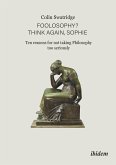 Foolosophy? Think Again, Sophie: Ten Reasons for Not Taking Philosophy Too Seriously (eBook, ePUB)
