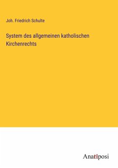 System des allgemeinen katholischen Kirchenrechts - Schulte, Joh. Friedrich