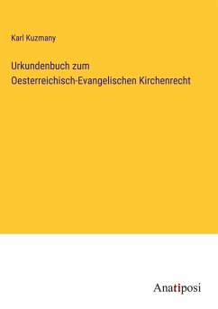 Urkundenbuch zum Oesterreichisch-Evangelischen Kirchenrecht - Kuzmany, Karl