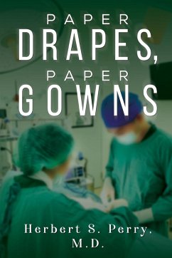 Paper Drapes, Paper Gowns - Perry, M.D, Herbert S.