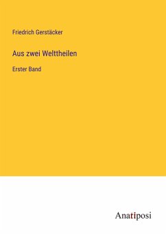 Aus zwei Welttheilen - Gerstäcker, Friedrich