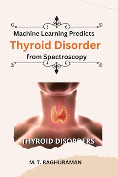 Human Thyroid Disorder Prediction Using Spectroscopy Based On Machine Learning Techniques - M. T., Raghuraman