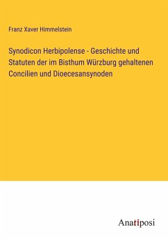 Synodicon Herbipolense - Geschichte und Statuten der im Bisthum Würzburg gehaltenen Concilien und Dioecesansynoden - Himmelstein, Franz Xaver