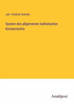 System des allgemeinen katholischen Kirchenrechts - Schulte, Joh. Friedrich