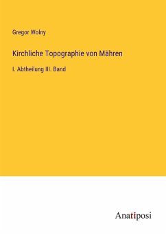 Kirchliche Topographie von Mähren - Wolny, Gregor