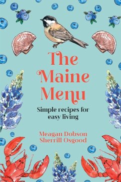 The Maine Menu Simple Recipes for Easy Living - Dobson, Meagan; Osgood, Sherrill
