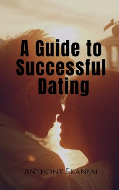 A Guide to Successful Dating - Ekanem, Anthony