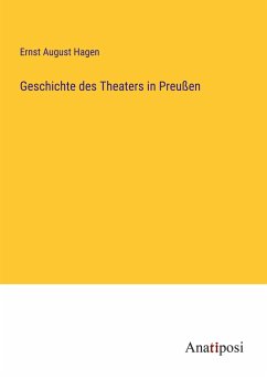 Geschichte des Theaters in Preußen - Hagen, Ernst August